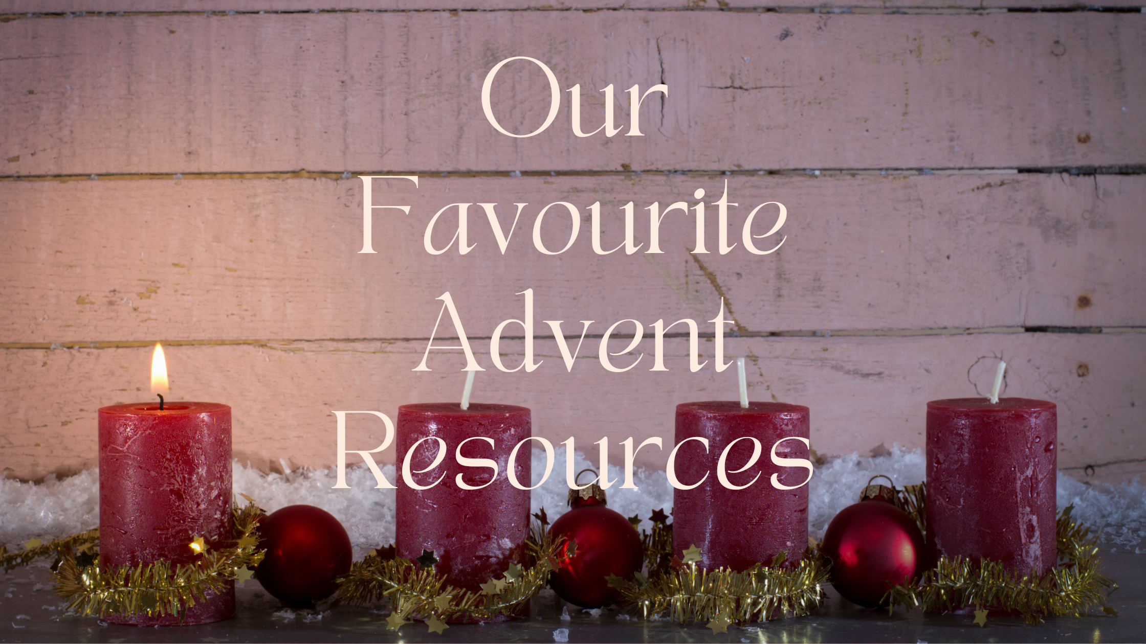 Our team favourite Advent resources