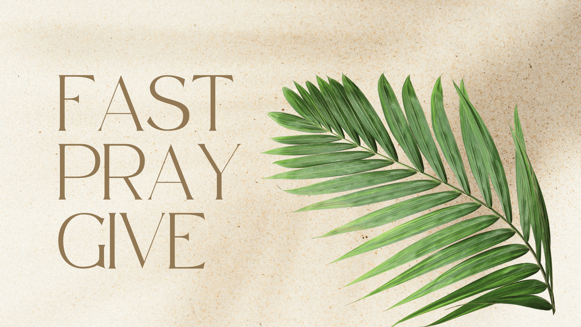 An image of a palm leaf with the words, Fast. Pray. Give.